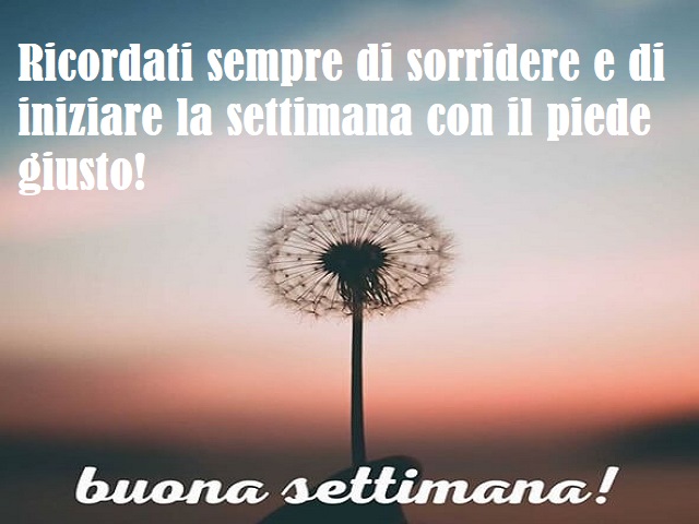Ricordati sempre di sorridere e di iniziare la settimana con il piede giusto! Buona settimana!