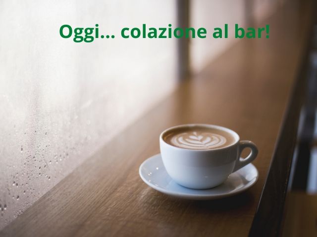 Oggi... colazione al bar!