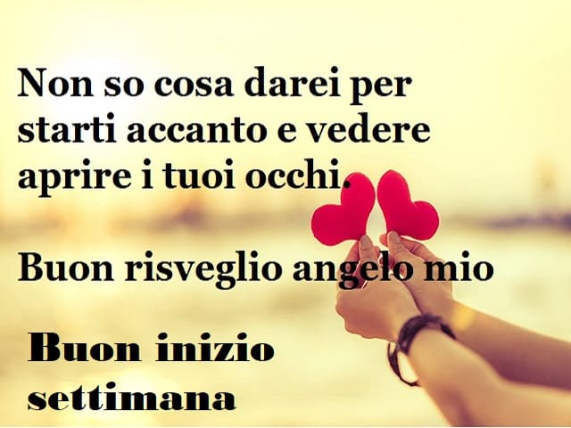 Non so cosa darei per starti accanto e vedere aprire i tuoi occhi. Buon risveglio angelo mio. Buon inizio settimana!