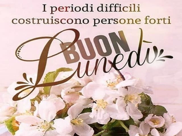 I periodi difficili costruiscono persone forti. Buon lunedì