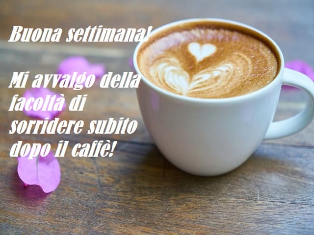 Buona settimana! Mi avvalgo della facoltà di sorridere subito dopo il caffè!