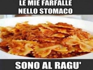 Le mie farfalle nello stomaco sono al ragù.