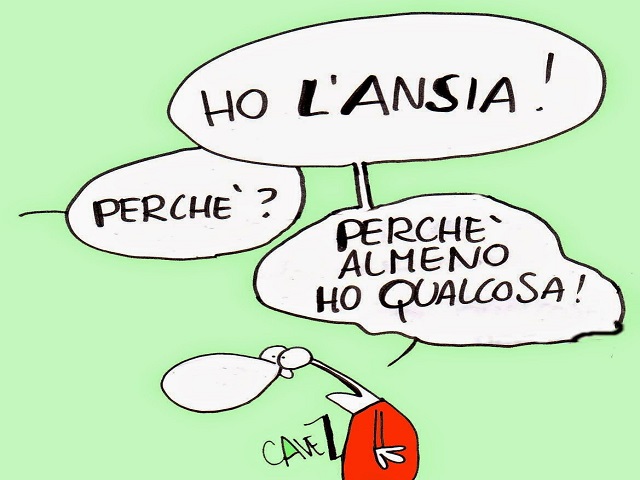 -Ho l'ansia! -Perché? -Perché almeno ho qualcosa!