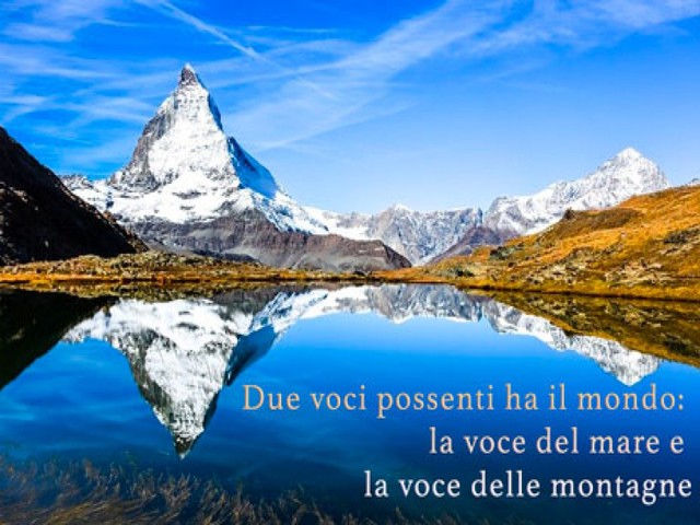 Due voci possenti ha il mondo: la voce del mare e la voce delle montagne