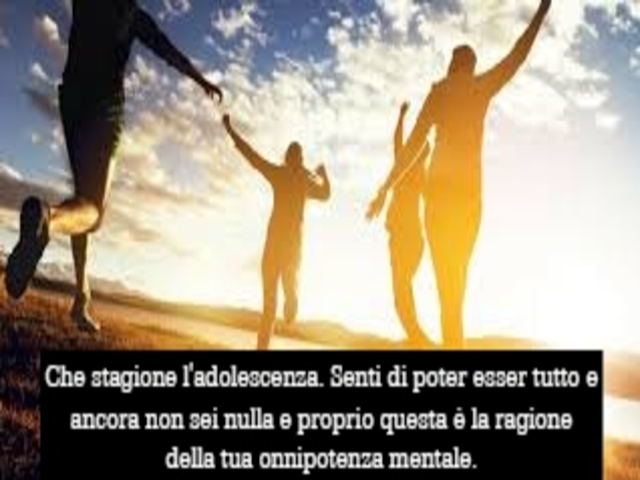 Che stagione l'adolescenza. Senti di poter esser tutto e ancora non sei nulla e proprio questa è la ragione della tua onnipotenza mentale.