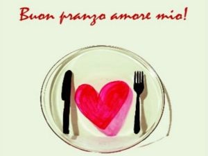 Buon pranzo amore mio!