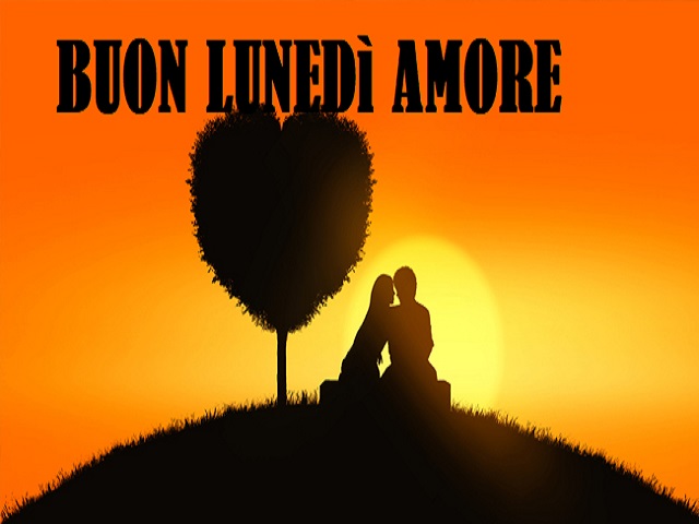Buon lunedì amore.