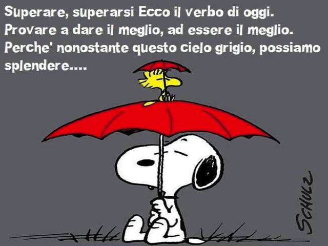 Superare, superarsi. Ecco il verbo di oggi. Provare a dare il meglio, ad essere il meglio. Perché nonostante questo cielo grigio, possiamo splendere...