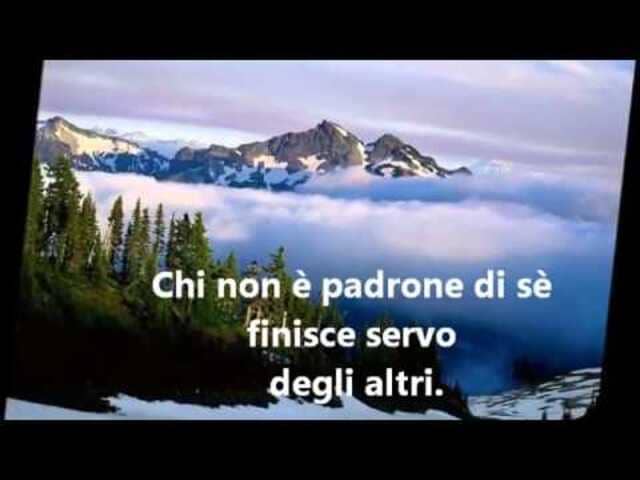 Chi non è padrone di sé finisce servo degli altri.