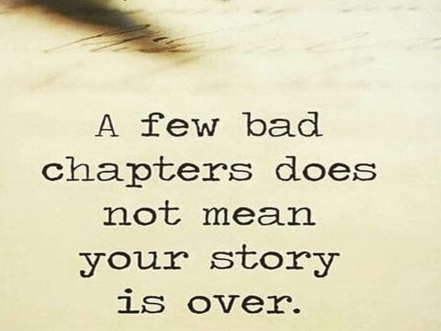 A few bad chapters does not mean your story is over.(Alcuni brutti capitoli non significano che la tua storia è finita).