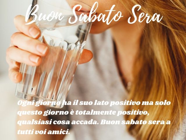 Buon sabato sera. Ogni giorno ha il suo lato positivo ma solo questo giorno è totalmente positivo, qualsiasi cosa accada. Buon sabato sera a tutti voi amici.