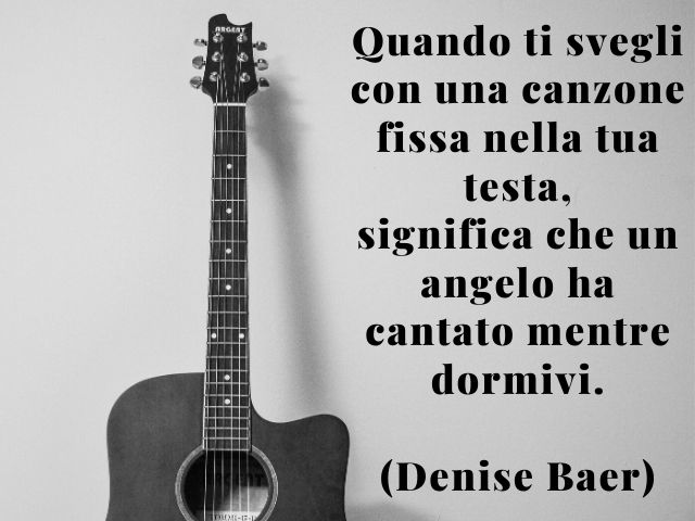 Quando ti svegli con una canzone fissa nella tua testa, significa che un angelo ha cantato mentre dormivi.(Denise Baer)