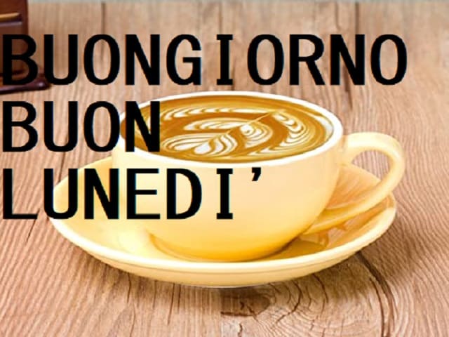BUONGIORNO BUON LUNEDì.