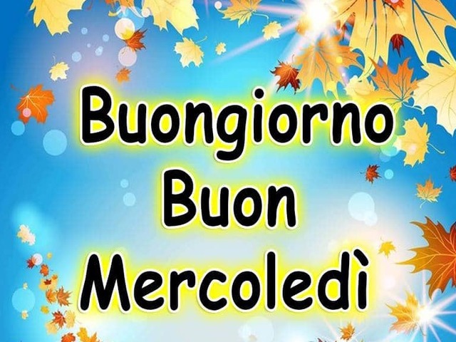 Buongiorno. Buon mercoledì