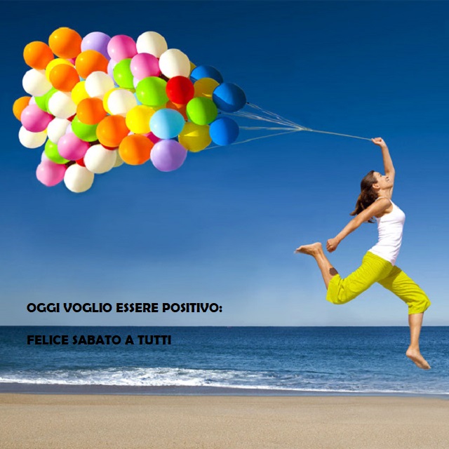 Oggi voglio essere positivo: felice sabato a tutti.