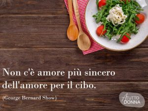 Buona cena!Non c'è amore più sincero dell'amore per il cibo.(George Bernard Shaw)