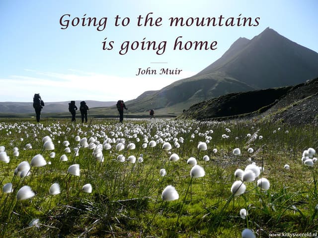 Going to the mountains is going home! (Andare sulle m Montagne è tornare a casa). (J.Muir)