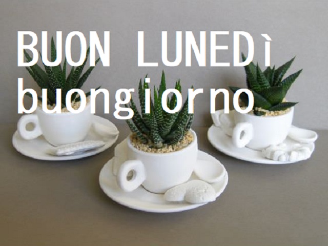 Buon lunedì buongiorno.
