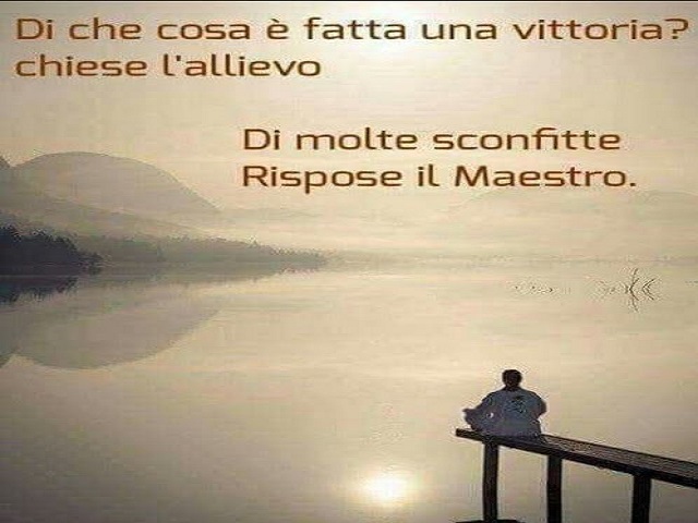 Di che cosa è fatta una vittoria? Chiese l'allievo. Di molte sconfitte. Rispose il maestro.