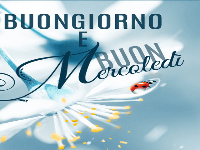 Buongiorno e Buon mercoledì