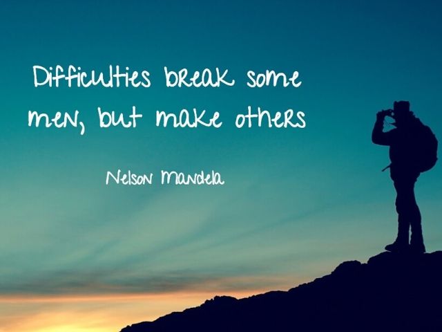 Difficulties break some men, but make others (Le difficoltà spezzano alcuni uomini, ma ne creano altri).(Nelson Mandela)