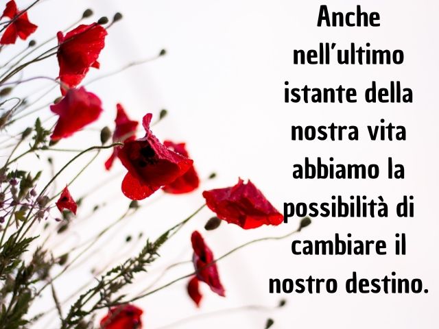 Anche nell’ultimo istante della nostra vita abbiamo la possibilità di cambiare il nostro destino.