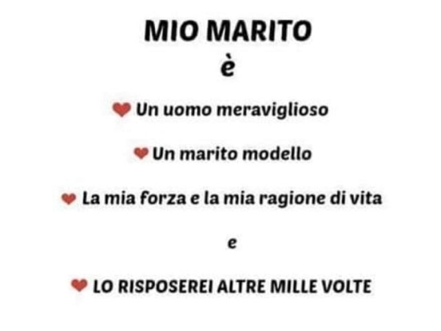 Mio marito è un uomo meraviglioso, un marito modello, la mia forza e la mia ragione di vita, e lo risposerei altre mille volte.