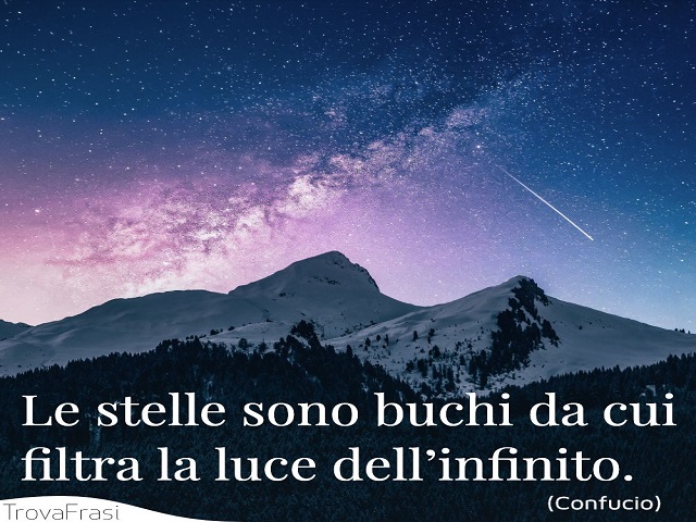 Le stelle sono buchi da cui filtra la luce dell'infinito. (Confucio)