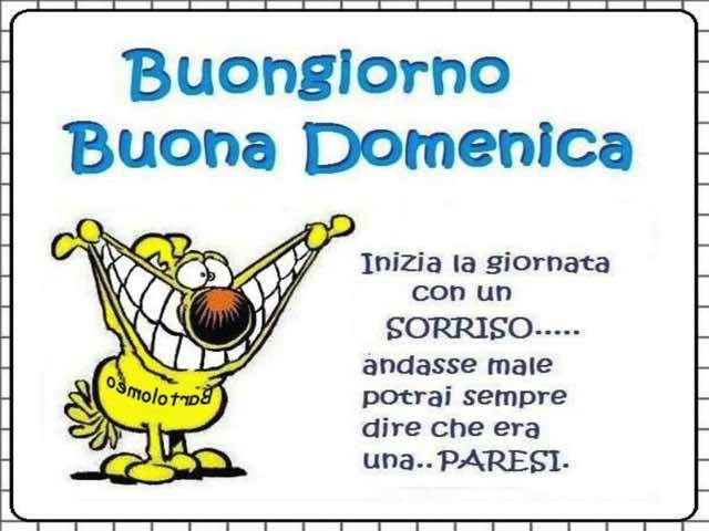 Buongiorno, buona domenica! Inizia la giornata con un sorriso... andasse male potrai sempre dire che era una paresi!