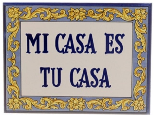 Mi casa es tu casa.(Casa mia è casa tua.)