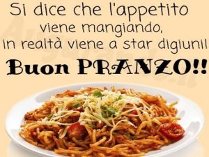 Si dice che l'appetito viene mangiando, in realtà viene a star digiuni!Buon pranzo!