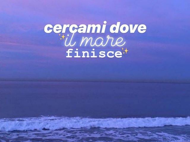 Cercami dove il mare finisce.