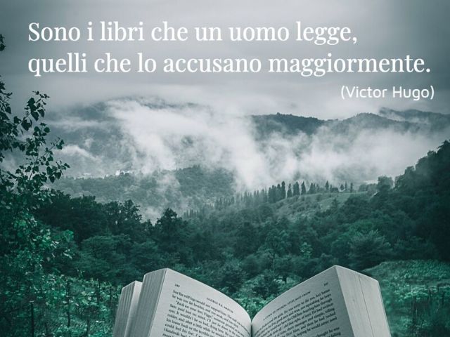 Sono i libri che un uomo legge, quello che lo accusano maggiormente.(Victor Hugo)