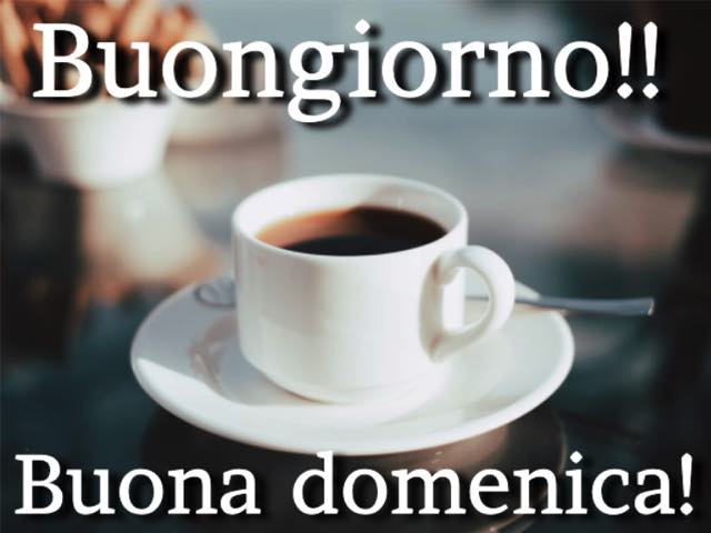 Buongiorno!! Buona domenica!