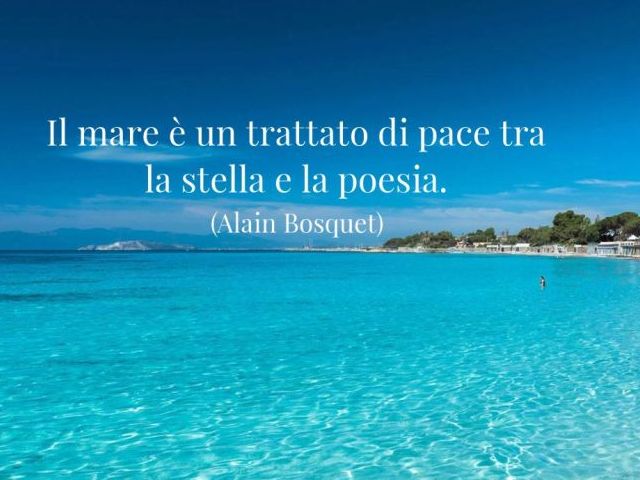 Il mare è un trattato di pace tra la stella e la poesia.(Alain Bosquet)