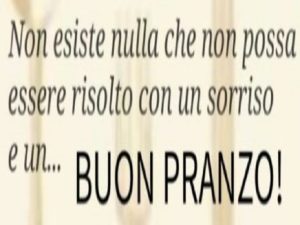 Non esiste nulla che non possa essere risolto con un sorriso e un... buon pranzo!