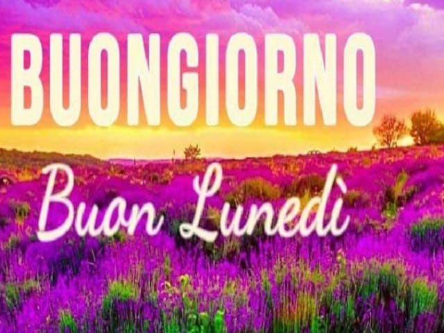 Buongiorno, buon lunedì.