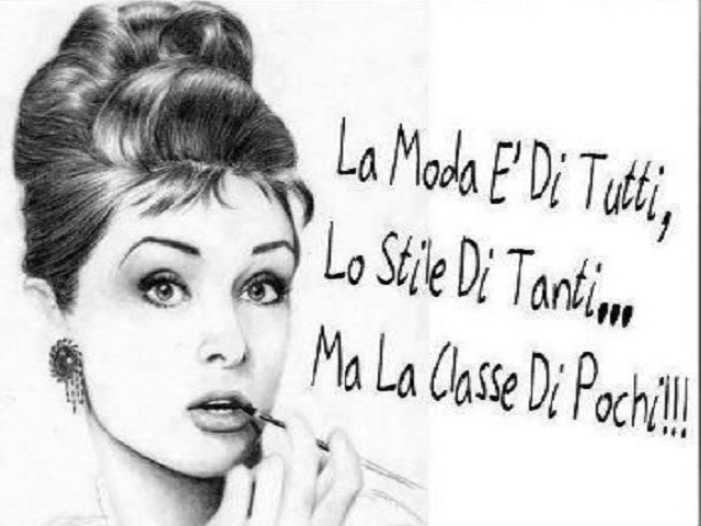 La moda è di tutti, lo stile di tanti... ma la classe di pochi!!!