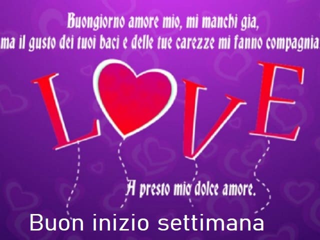 Buongiorno amore mio, mi manchi già, ma il gusto dei tuoi baci e delle tue carezze mi fanno compagnia. A presto mio dolce amore. Buon inizio settimana