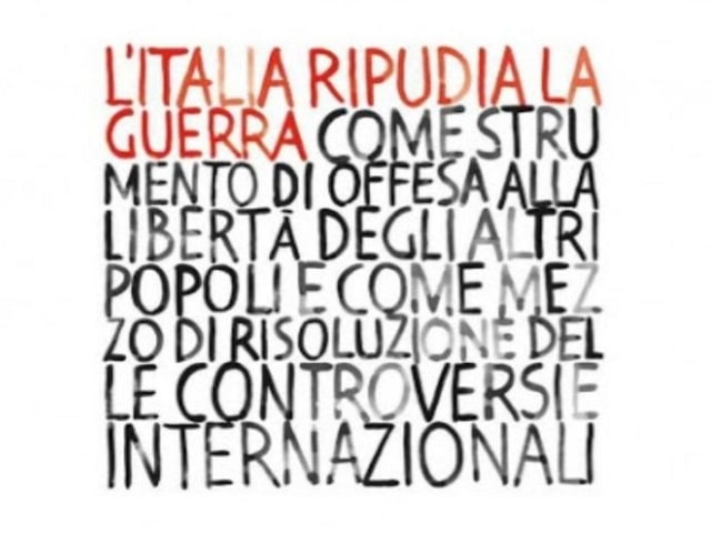 L'Italia ripudia la guerra come strumento di offesa alla libertà degli altri popoli e come mezzo di risoluzione delle controversie internazionali.(Art. 11 della Costituzione italiana)