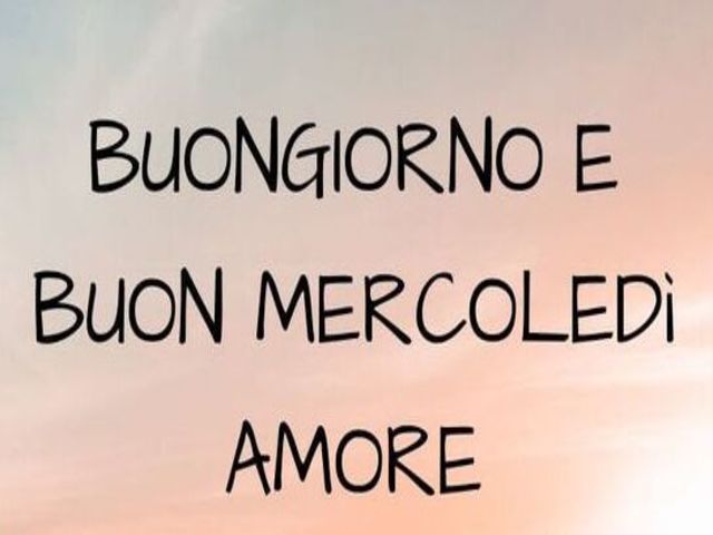 Buongiorno e buon mercoledì amore