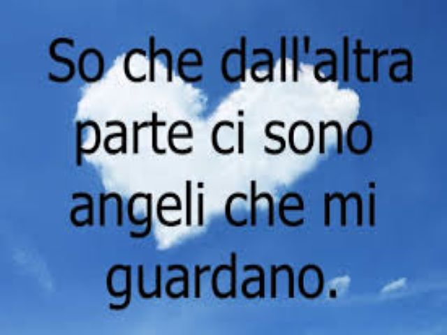 So che dall'altra parte ci sono angeli che mi guardano.