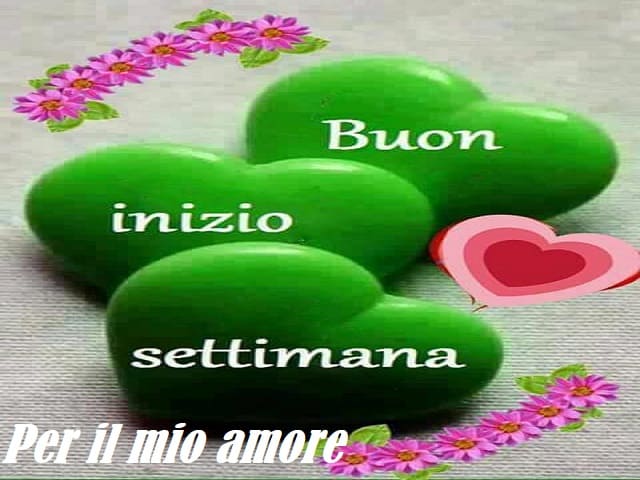 Buon inizio settimana. Per il mio amore