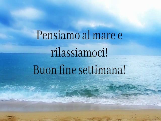 Pensiamo al mare e rilassiamoci! Buon fine settimana!