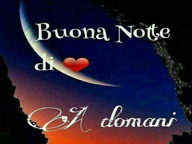 Buona Notte di cuore, a domani.