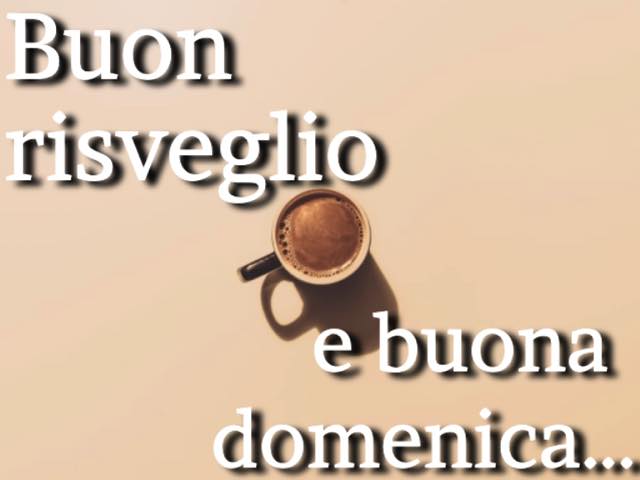 Buon risveglio e buona domenica...