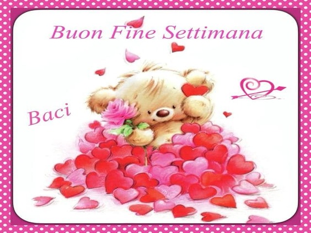 Buon fine settimana. Baci