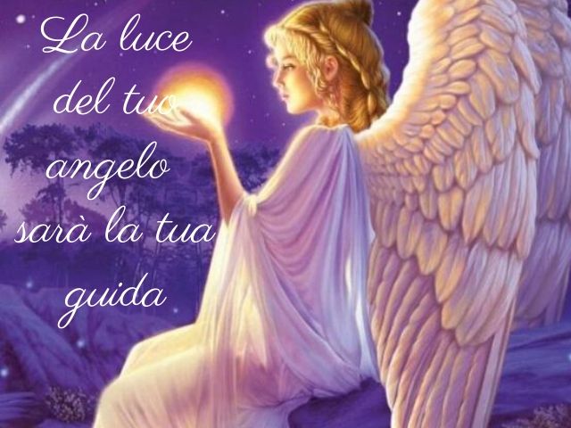 La luce del tuo angelo sarà la tua guida.