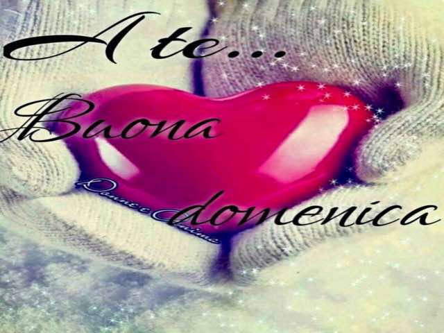 A te... Buona domenica