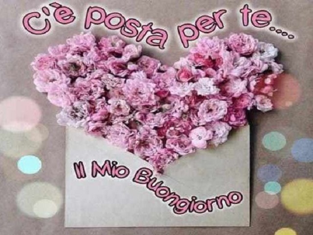 C'è posta per te...il mio buongiorno!